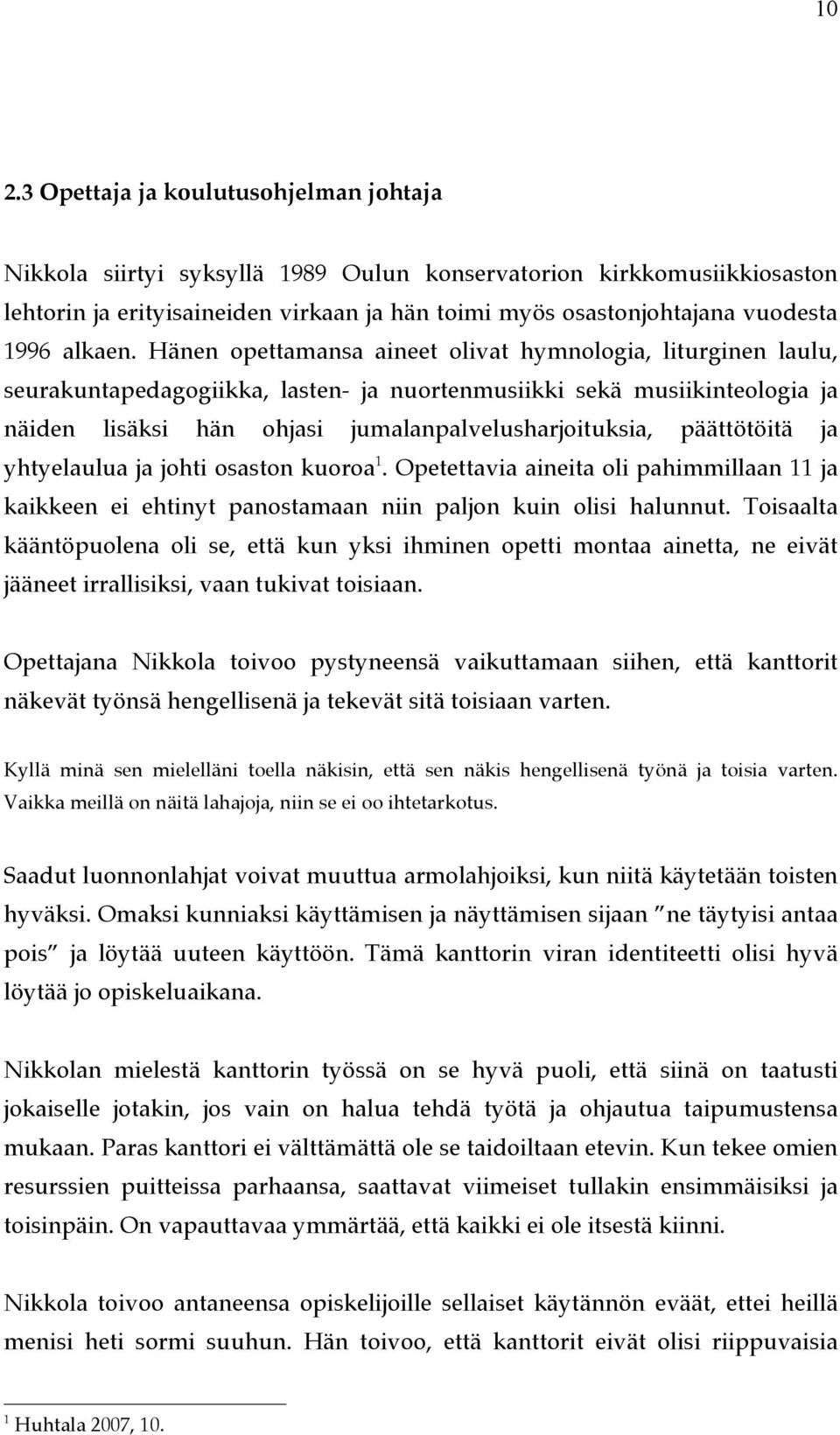 Hänen opettamansa aineet olivat hymnologia, liturginen laulu, seurakuntapedagogiikka, lasten- ja nuortenmusiikki sekä musiikinteologia ja näiden lisäksi hän ohjasi jumalanpalvelusharjoituksia,