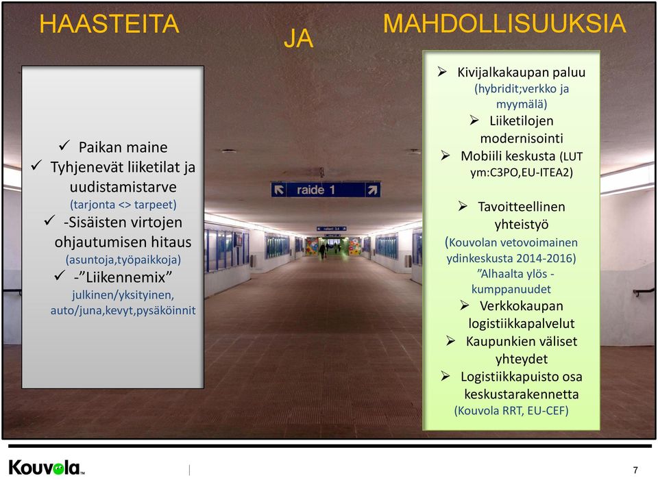 ja myymälä) Liiketilojen modernisointi Mobiili keskusta (LUT ym:c3po,eu-itea2) Tavoitteellinen yhteistyö (Kouvolan vetovoimainen ydinkeskusta