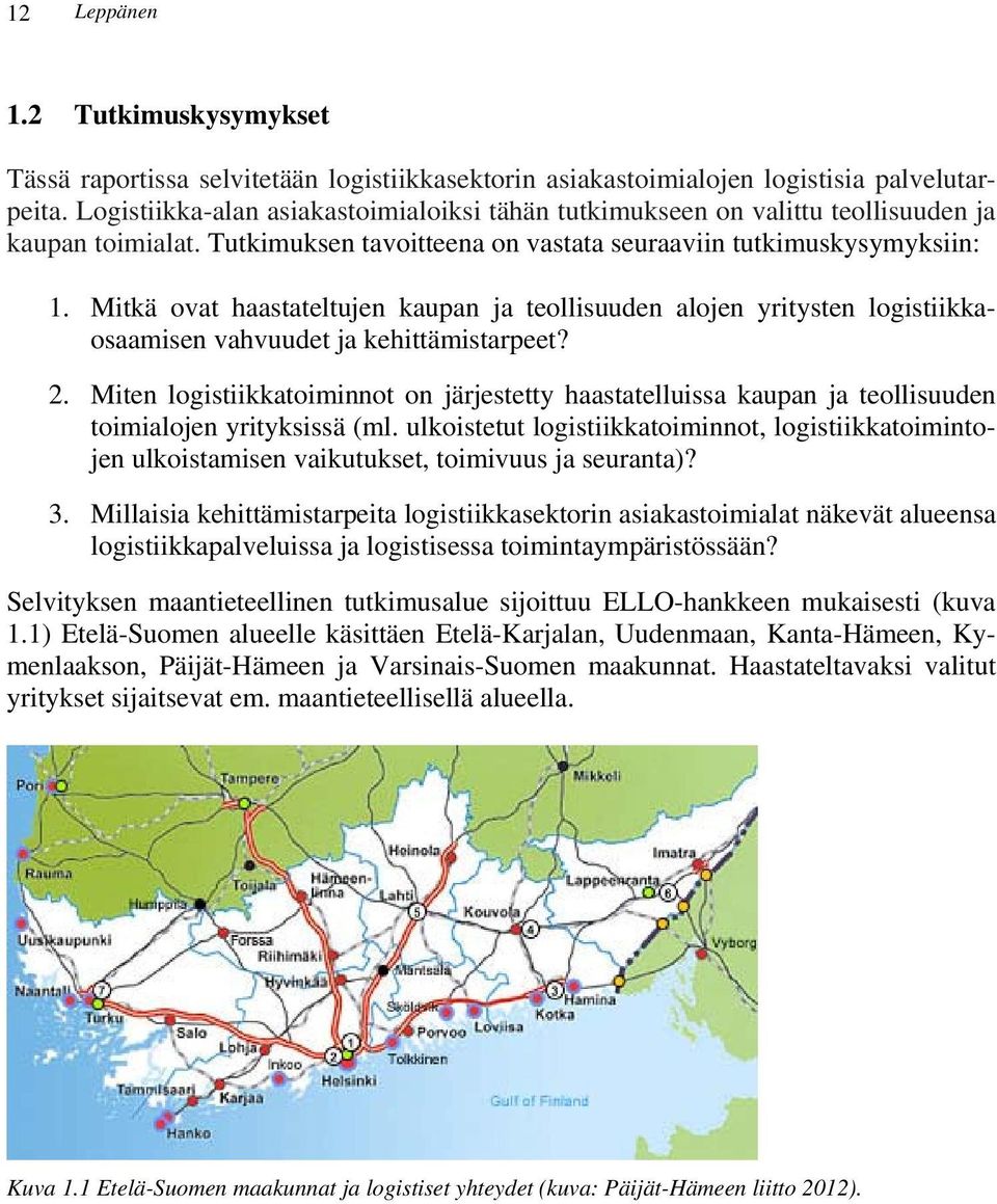 Mitkä ovat haastateltujen kaupan ja teollisuuden alojen yritysten logistiikkaosaamisen vahvuudet ja kehittämistarpeet? 2.