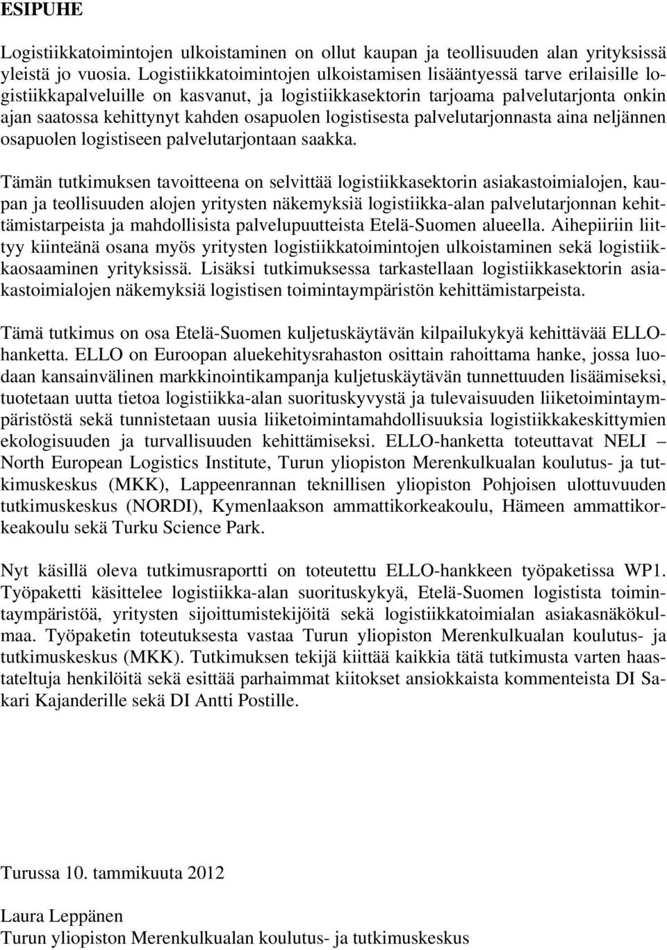 logistisesta palvelutarjonnasta aina neljännen osapuolen logistiseen palvelutarjontaan saakka.