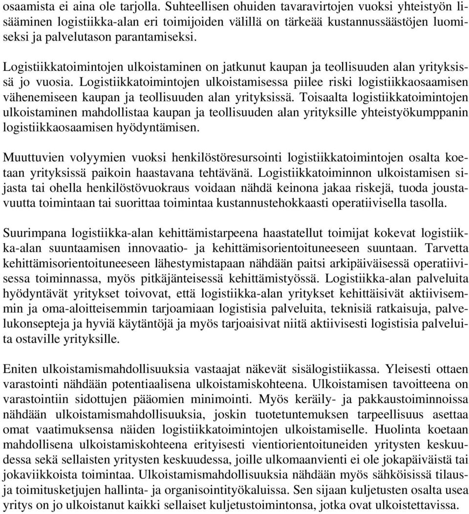 Logistiikkatoimintojen ulkoistaminen on jatkunut kaupan ja teollisuuden alan yrityksissä jo vuosia.