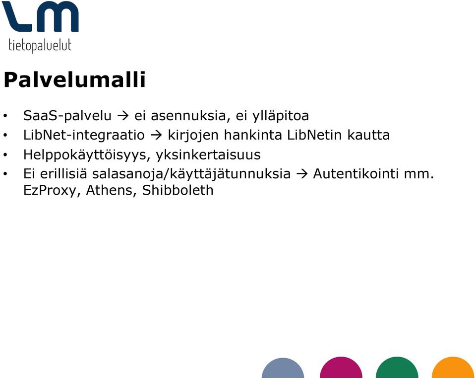 Helppokäyttöisyys, yksinkertaisuus Ei erillisiä