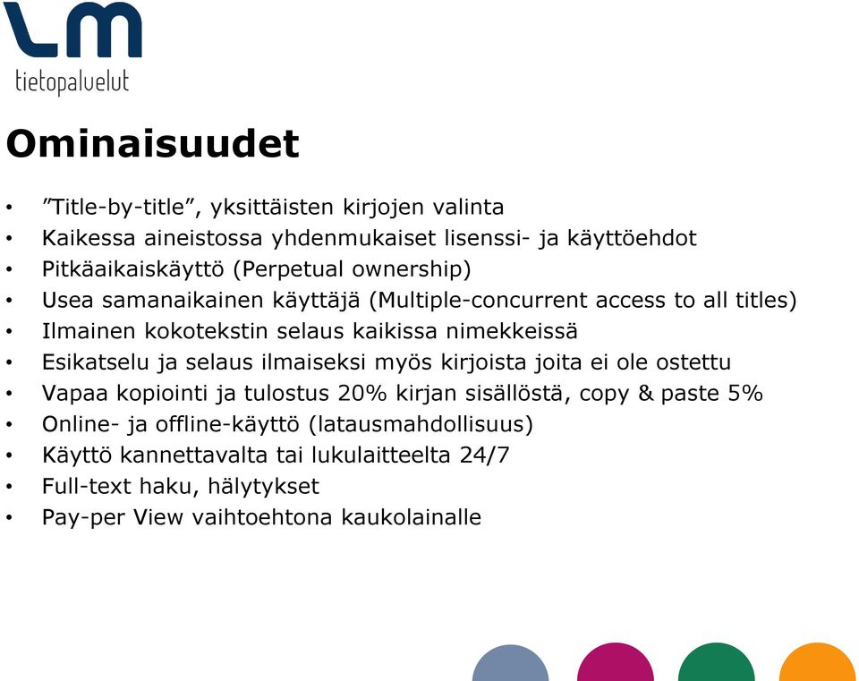 Esikatselu ja selaus ilmaiseksi myös kirjoista joita ei ole ostettu Vapaa kopiointi ja tulostus 20% kirjan sisällöstä, copy & paste 5% Online-