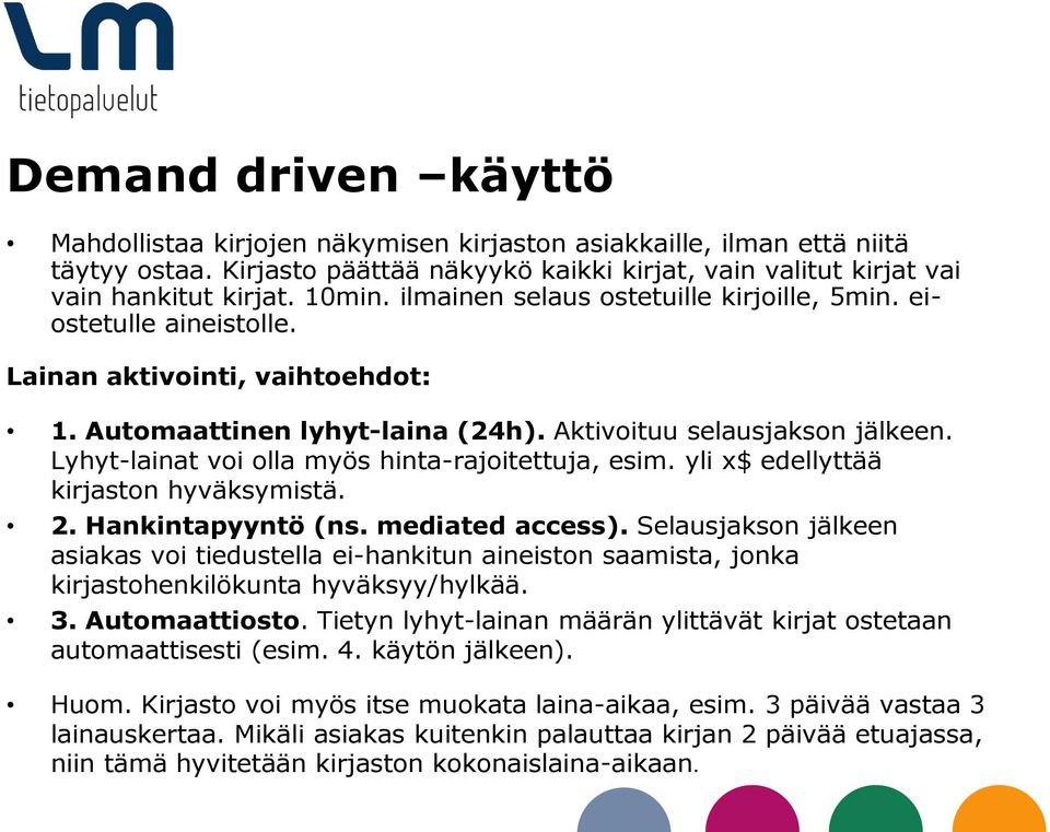 Lyhyt-lainat voi olla myös hinta-rajoitettuja, esim. yli x$ edellyttää kirjaston hyväksymistä. 2. Hankintapyyntö (ns. mediated access).