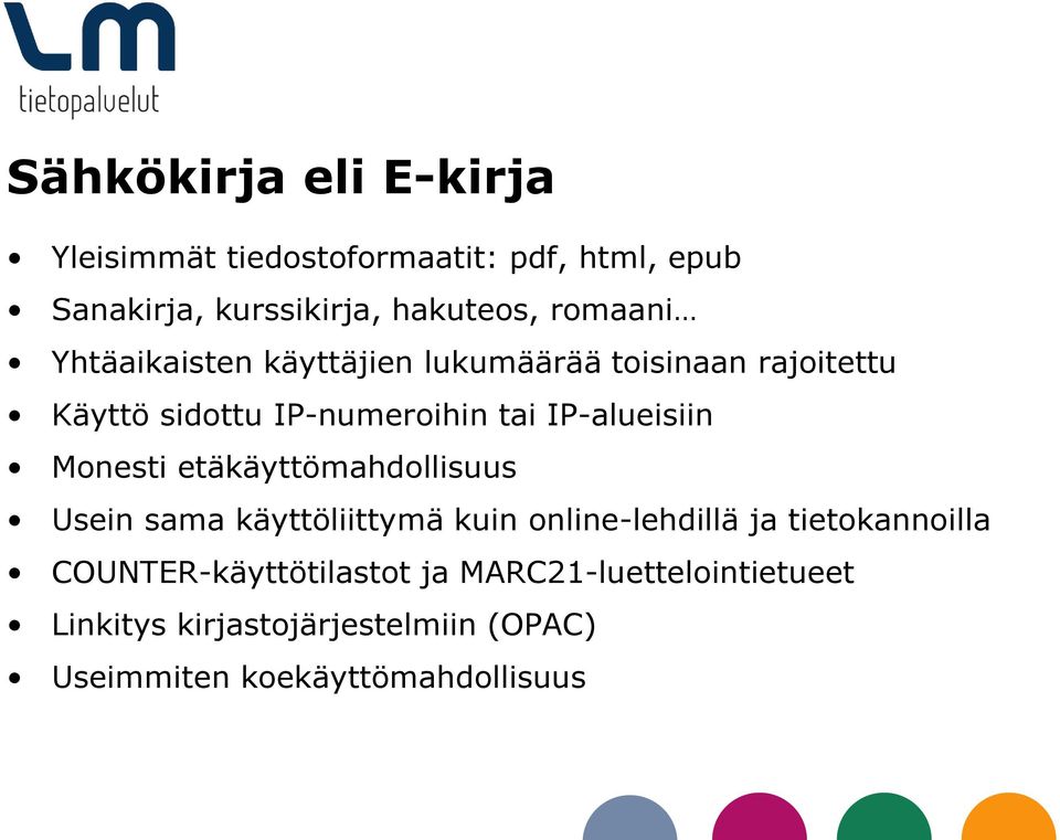 IP-alueisiin Monesti etäkäyttömahdollisuus Usein sama käyttöliittymä kuin online-lehdillä ja tietokannoilla