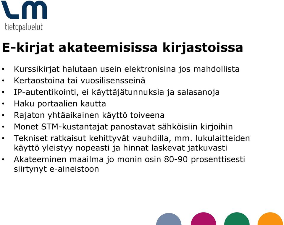 toiveena Monet STM-kustantajat panostavat sähköisiin kirjoihin Tekniset ratkaisut kehittyvät vauhdilla, mm.