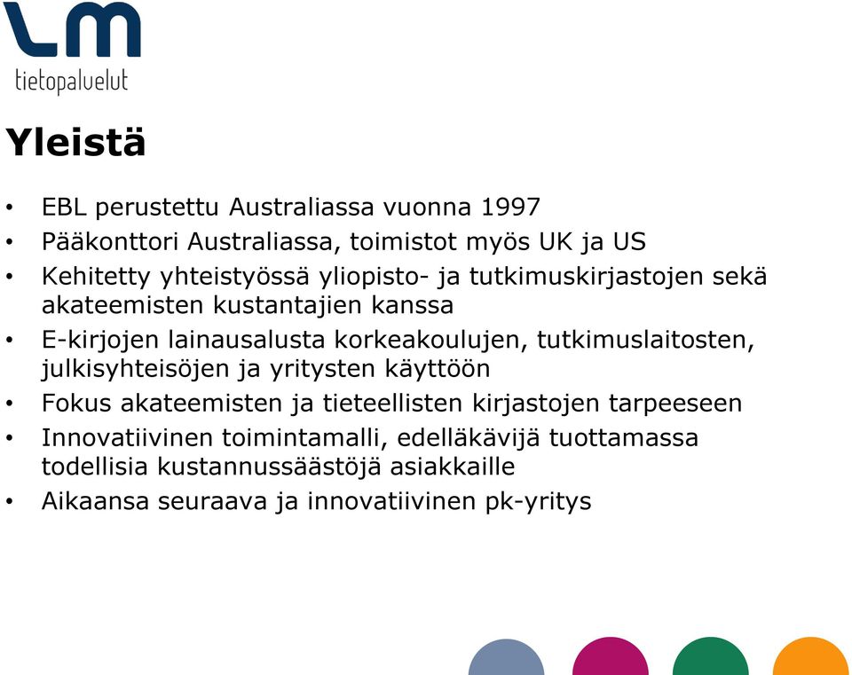 tutkimuslaitosten, julkisyhteisöjen ja yritysten käyttöön Fokus akateemisten ja tieteellisten kirjastojen tarpeeseen