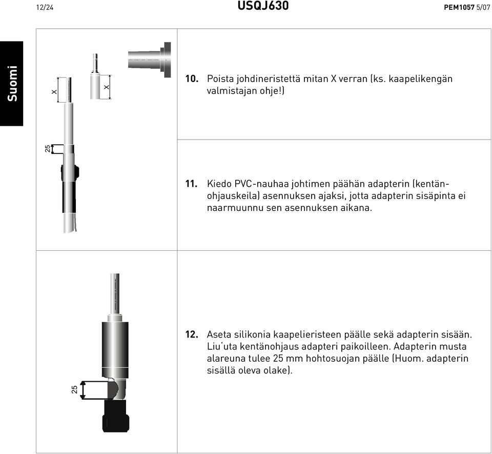 naarmuunnu sen asennuksen aikana. 12. Aseta silikonia kaapelieristeen päälle sekä adapterin sisään.