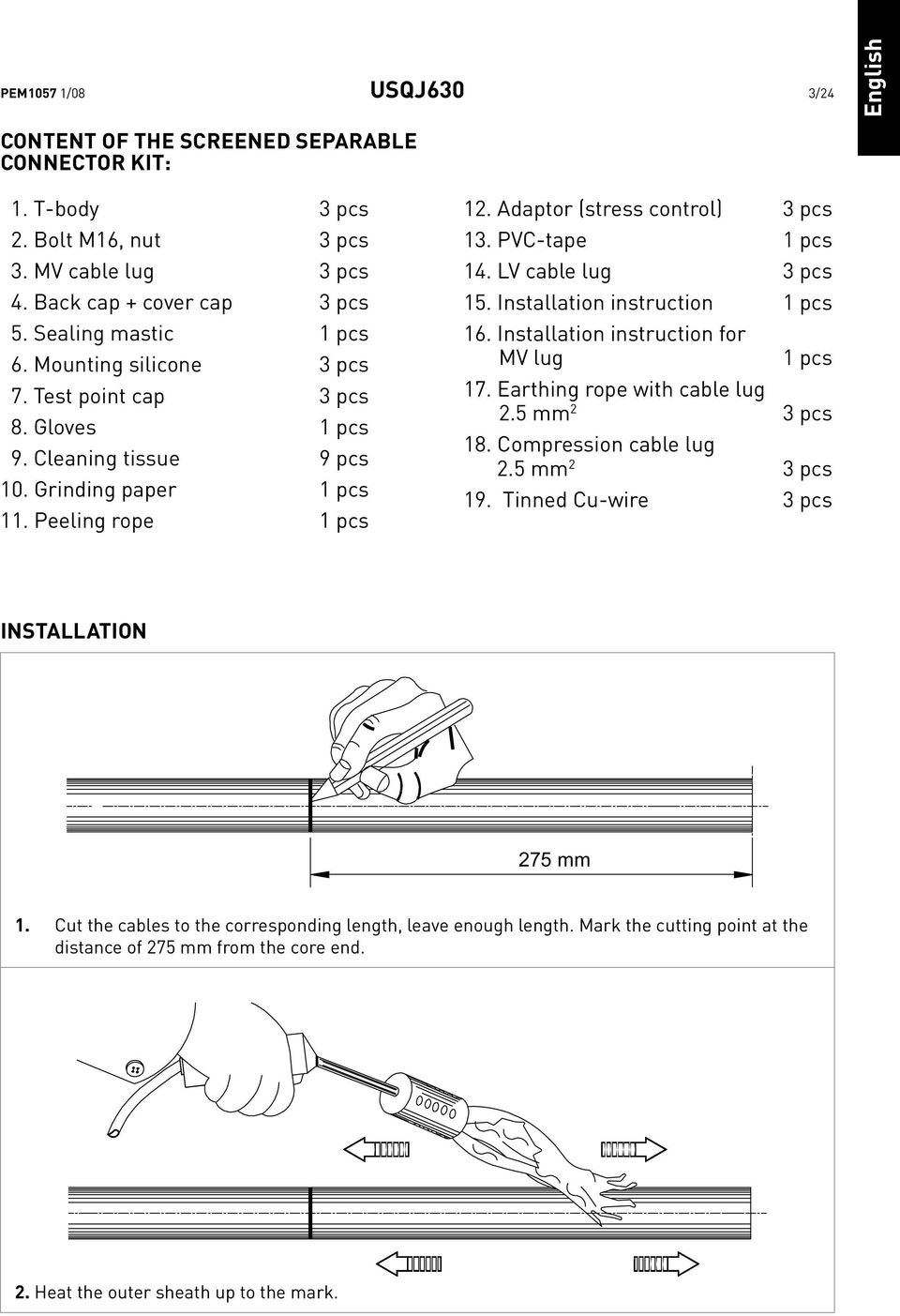 LV cable lug 3 pcs 15. Installation instruction 1 pcs 16. Installation instruction for MV lug 1 pcs 17. Earthing rope with cable lug 2.5 mm 2 3 pcs 18. Compression cable lug 2.5 mm 2 3 pcs 19.