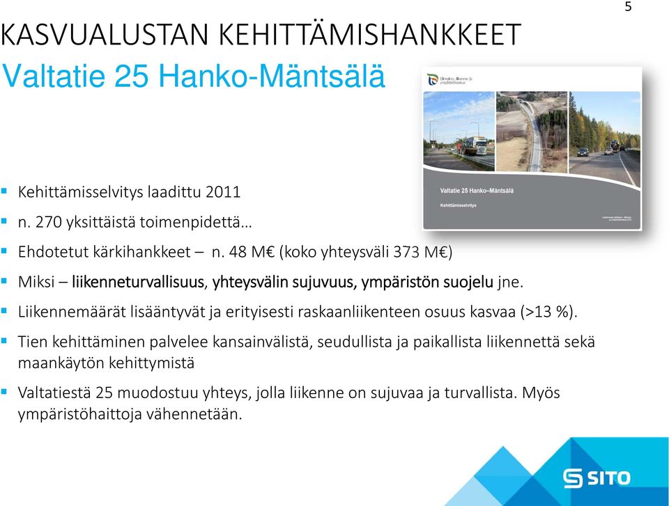 48 M (koko yhteysväli 373 M ) Miksi liikenneturvallisuus, yhteysvälin sujuvuus, ympäristön suojelu jne.