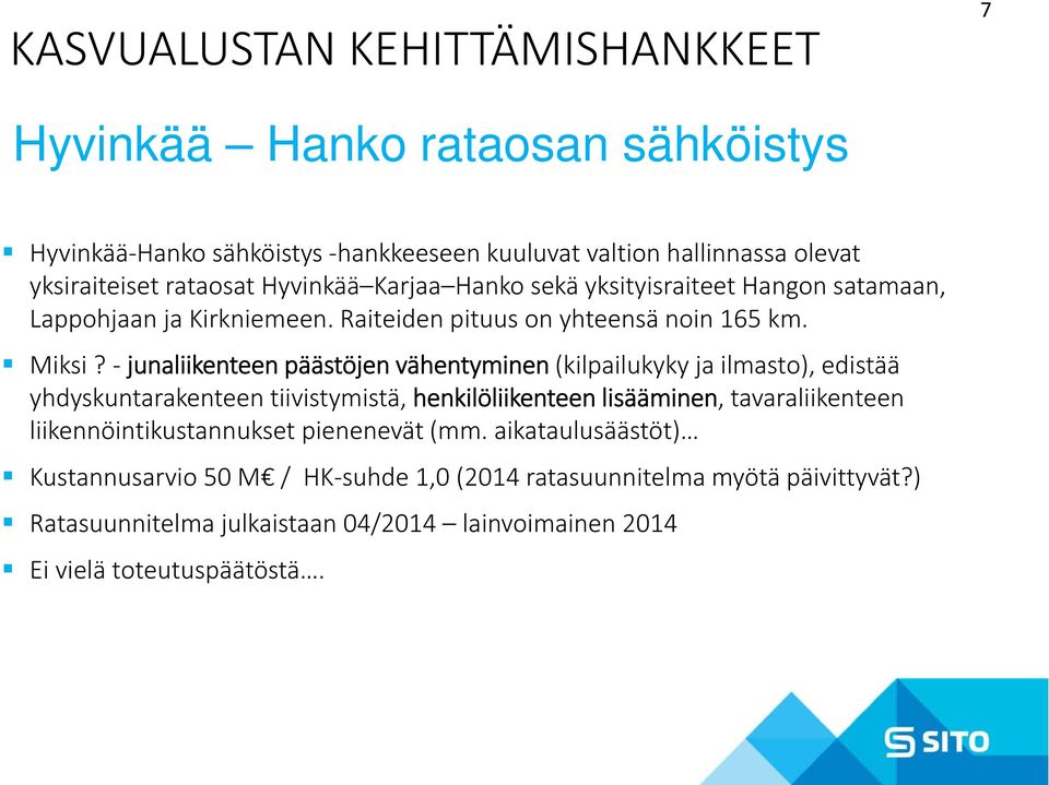 junaliikenteen päästöjen vähentyminen (kilpailukyky ja ilmasto), edistää yhdyskuntarakenteen tiivistymistä, henkilöliikenteen lisääminen, tavaraliikenteen