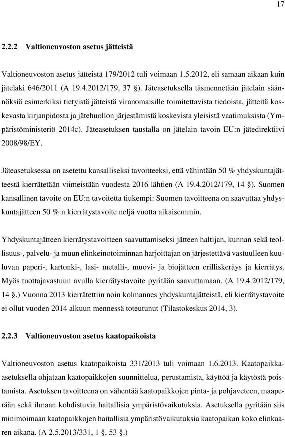 yleisistä vaatimuksista (Ympäristöministeriö 2014c). Jäteasetuksen taustalla on jätelain tavoin EU:n jätedirektiivi 2008/98/EY.