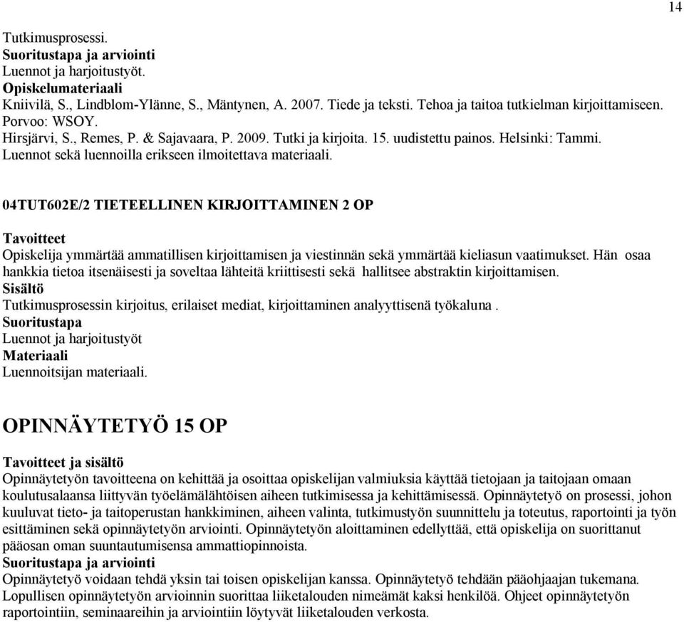 1 0TUT602E/2 TIETEELLINEN KIRJOITTAMINEN 2 OP Tavoitteet ymmärtää ammatillisen kirjoittamisen ja viestinnän sekä ymmärtää kieliasun vaatimukset.