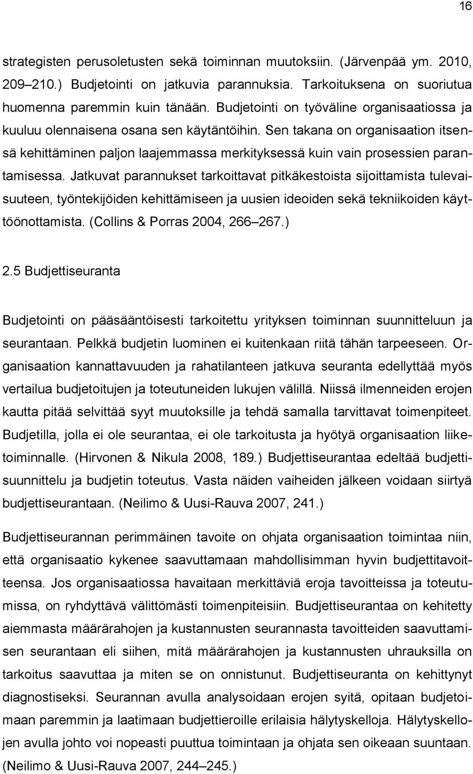 Sen takana on organisaation itsensä kehittäminen paljon laajemmassa merkityksessä kuin vain prosessien parantamisessa.