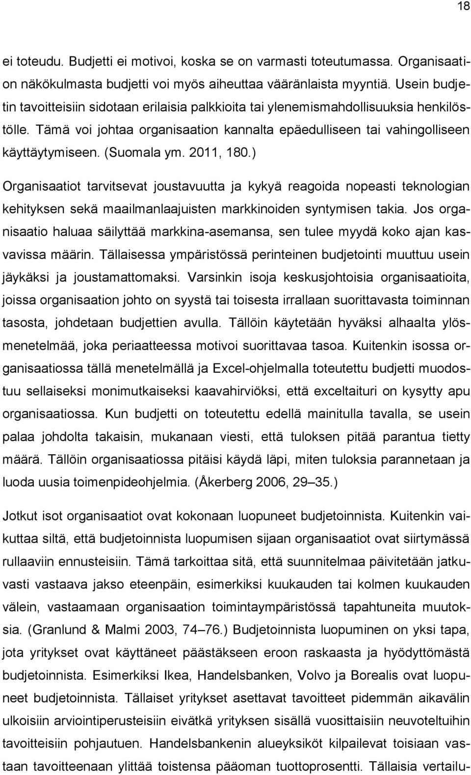 (Suomala ym. 2011, 180.) Organisaatiot tarvitsevat joustavuutta ja kykyä reagoida nopeasti teknologian kehityksen sekä maailmanlaajuisten markkinoiden syntymisen takia.