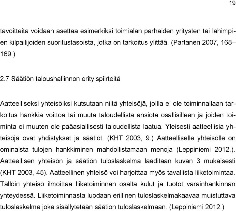 joiden toiminta ei muuten ole pääasiallisesti taloudellista laatua. Yleisesti aatteellisia yhteisöjä ovat yhdistykset ja säätiöt. (KHT 2003, 9.