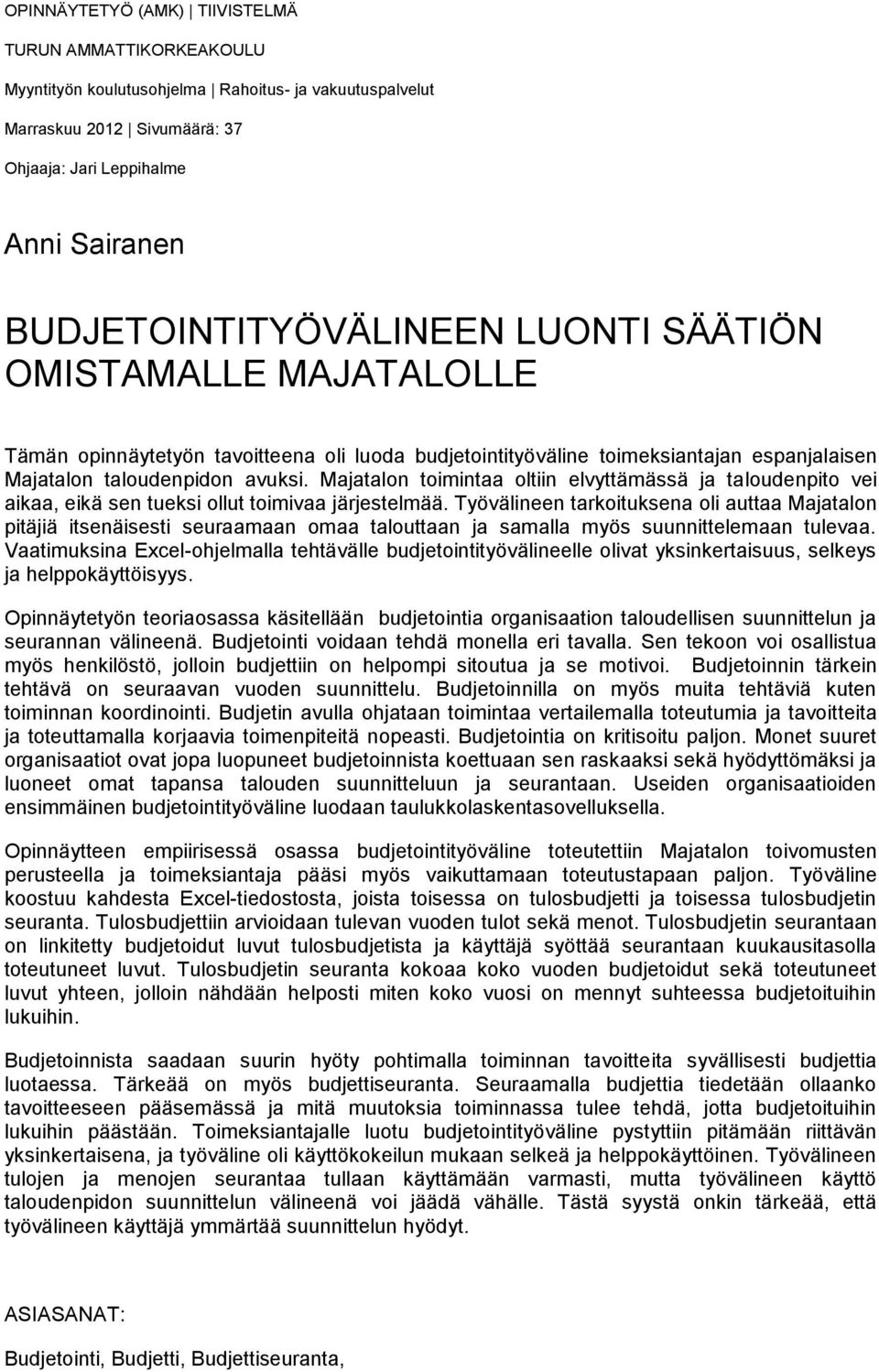 Majatalon toimintaa oltiin elvyttämässä ja taloudenpito vei aikaa, eikä sen tueksi ollut toimivaa järjestelmää.