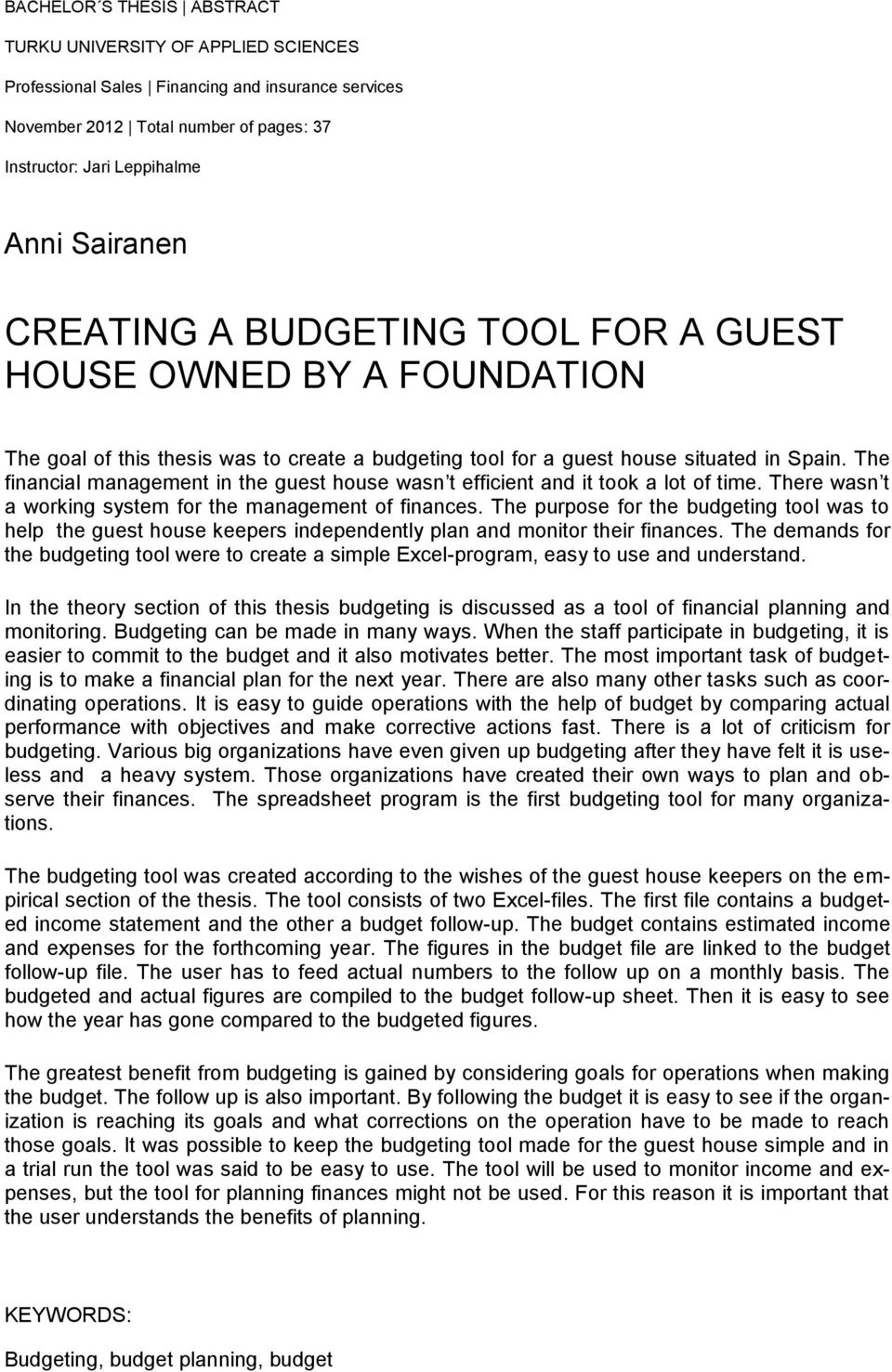 The financial management in the guest house wasn t efficient and it took a lot of time. There wasn t a working system for the management of finances.