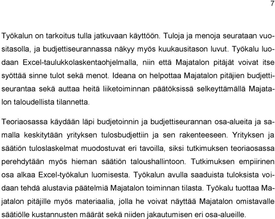 Ideana on helpottaa Majatalon pitäjien budjettiseurantaa sekä auttaa heitä liiketoiminnan päätöksissä selkeyttämällä Majatalon taloudellista tilannetta.