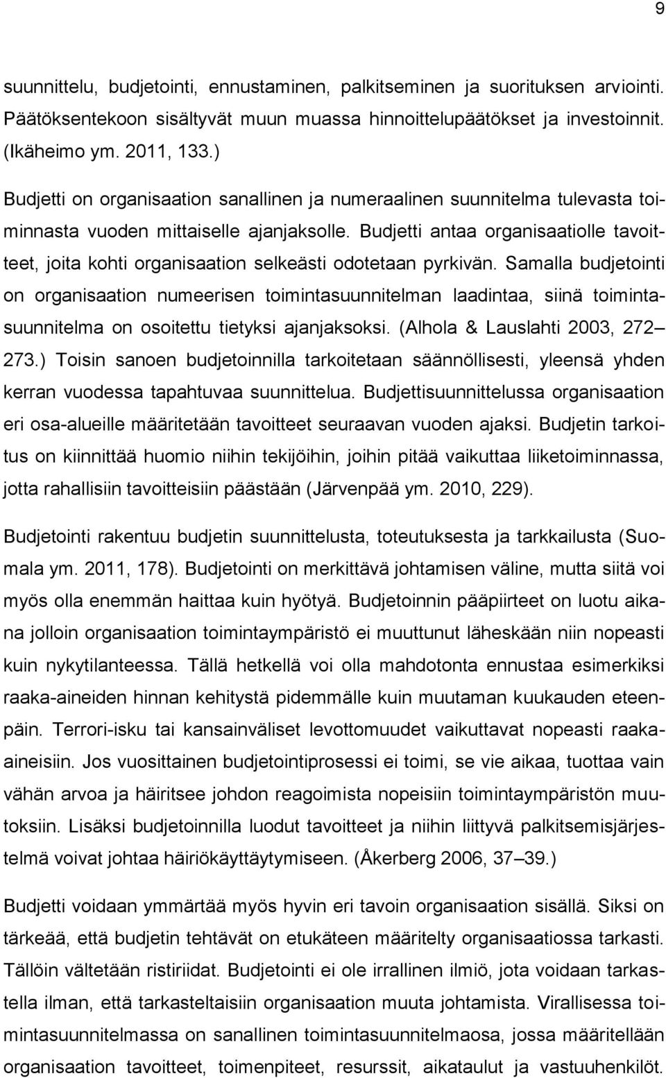 Budjetti antaa organisaatiolle tavoitteet, joita kohti organisaation selkeästi odotetaan pyrkivän.