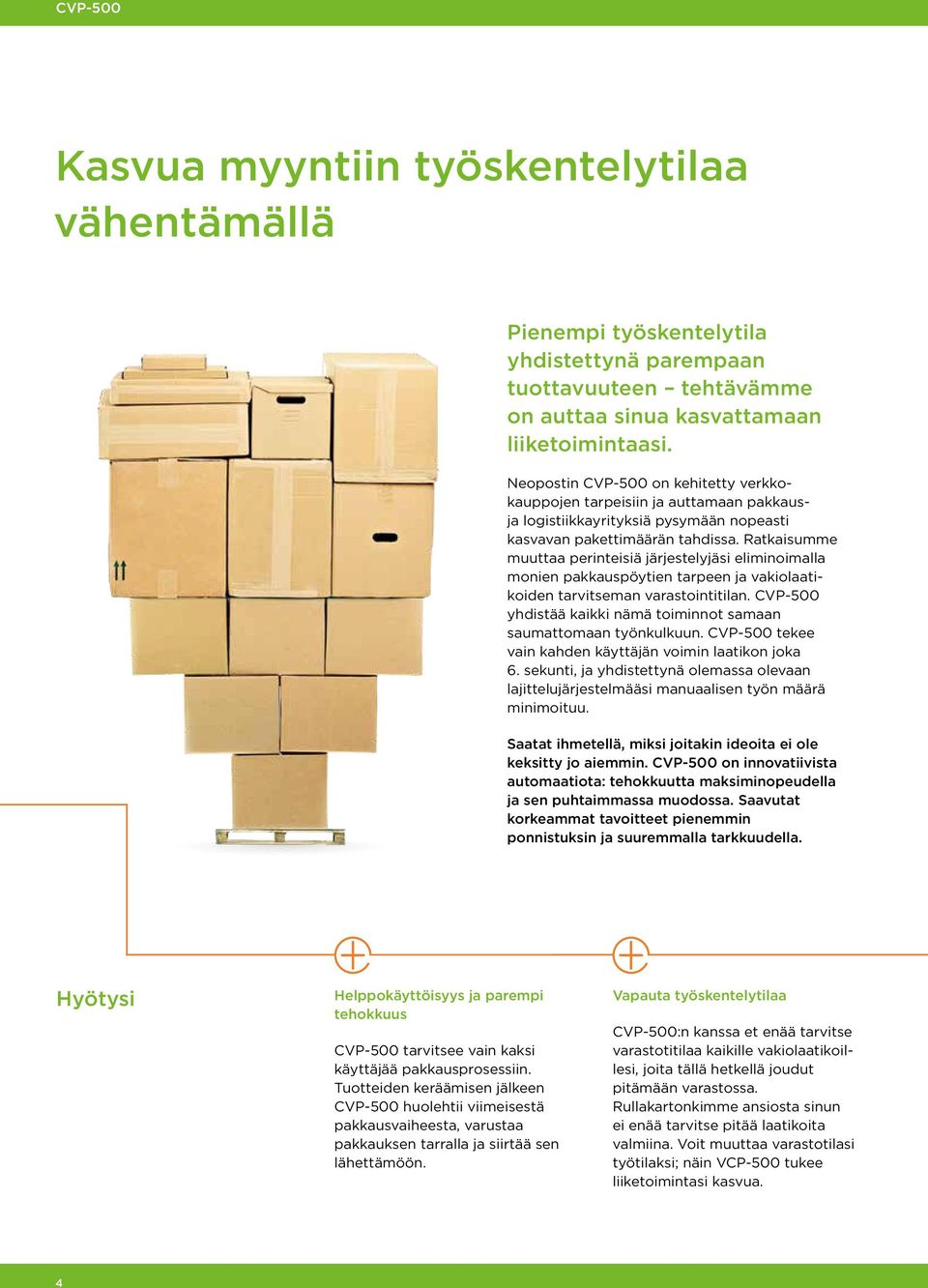 Ratkaisumme muuttaa perinteisiä järjestelyjäsi eliminoimalla monien pakkauspöytien tarpeen ja vakiolaatikoiden tarvitseman varastointitilan.