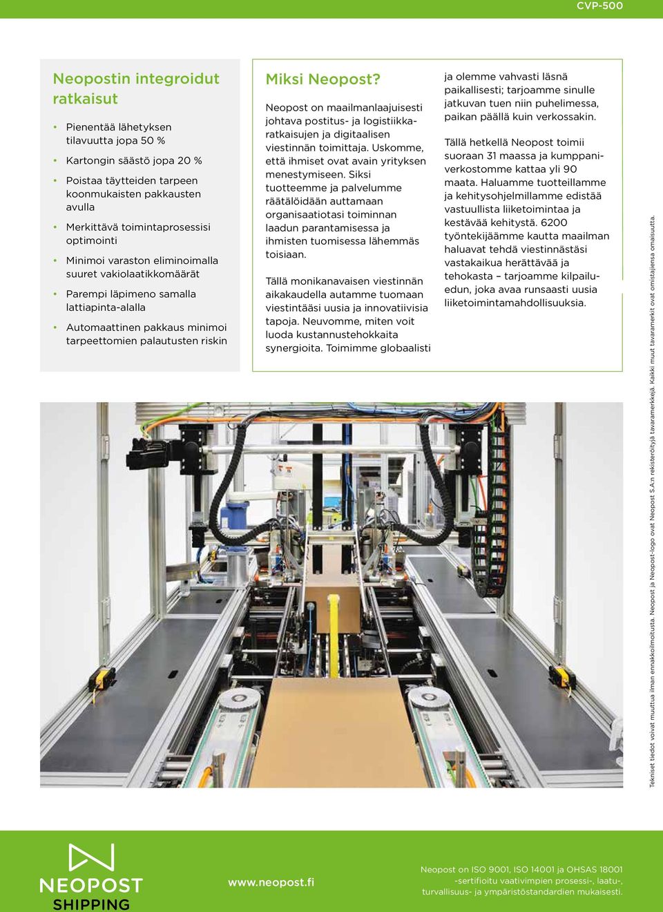 Neopost on maailmanlaajuisesti johtava postitus- ja logistiikkaratkaisujen ja digitaalisen viestinnän toimittaja. Uskomme, että ihmiset ovat avain yrityksen menestymiseen.