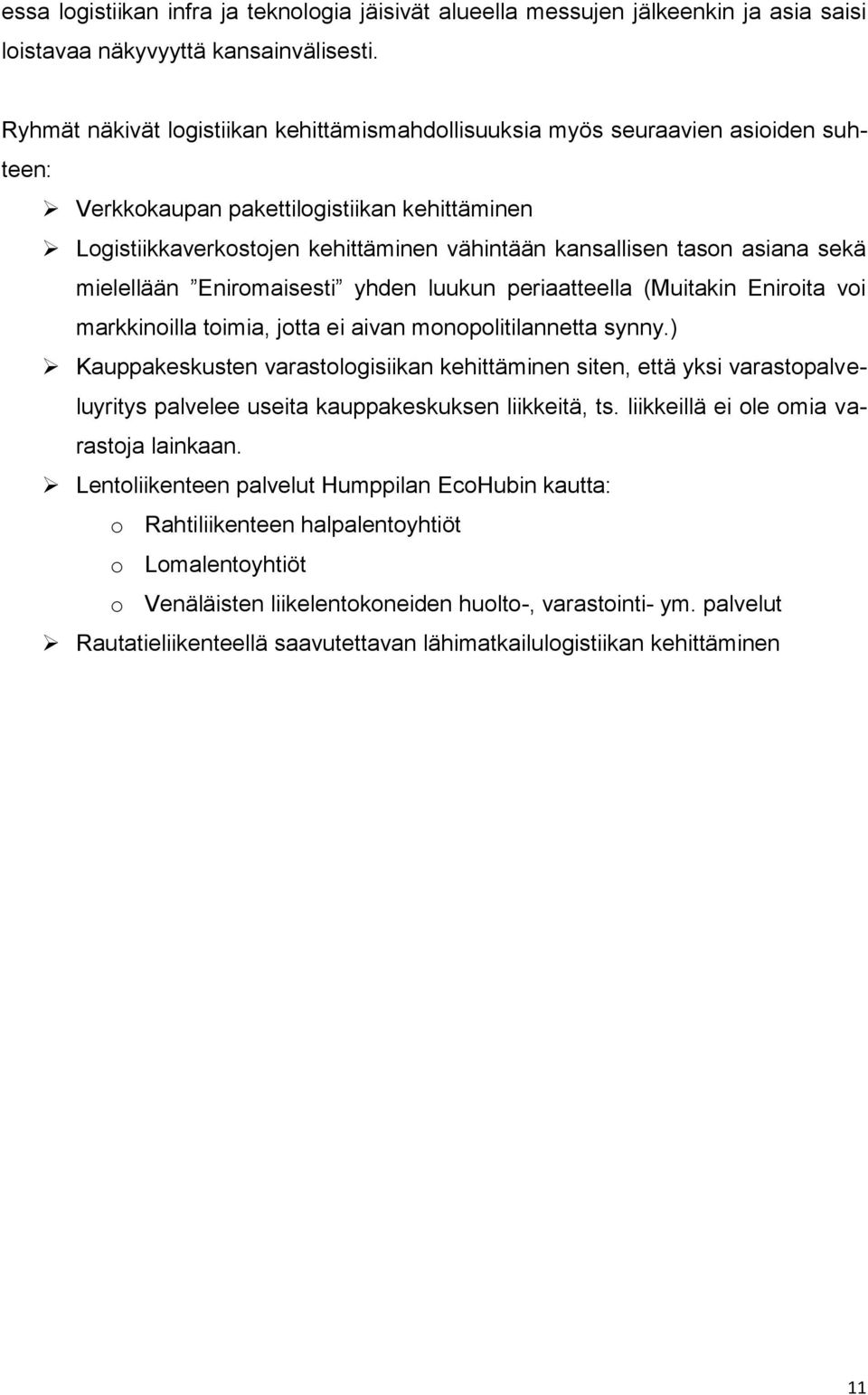 asiana sekä mielellään Eniromaisesti yhden luukun periaatteella (Muitakin Eniroita voi markkinoilla toimia, jotta ei aivan monopolitilannetta synny.