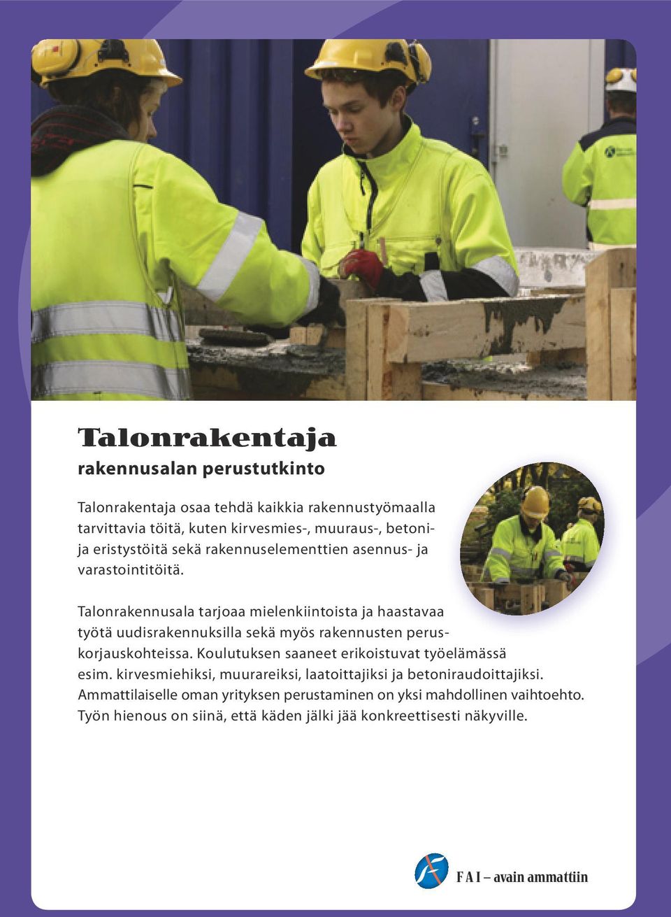 Talonrakennusala tarjoaa mielenkiintoista ja haastavaa työtä uudisrakennuksilla sekä myös rakennusten peruskorjauskohteissa.