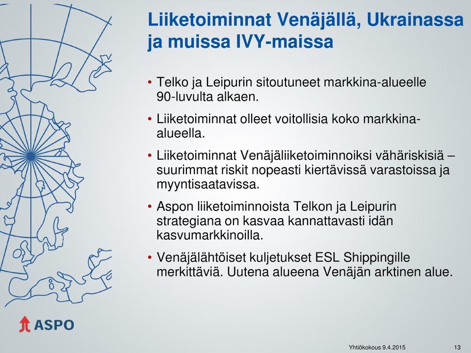 Liiketoiminnat Venäjäliiketoiminnoiksi vähäriskisiä suurimmat riskit nopeasti kiertävissä varastoissa ja myyntisaatavissa.