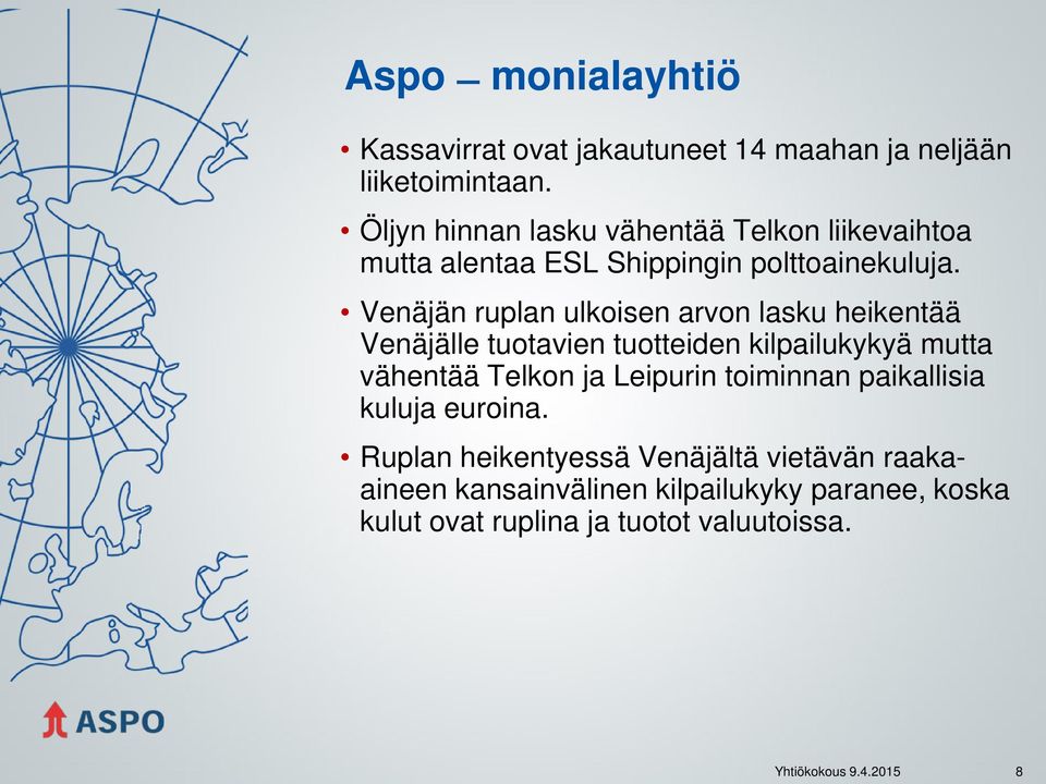 Venäjän ruplan ulkoisen arvon lasku heikentää Venäjälle tuotavien tuotteiden kilpailukykyä mutta vähentää Telkon ja Leipurin