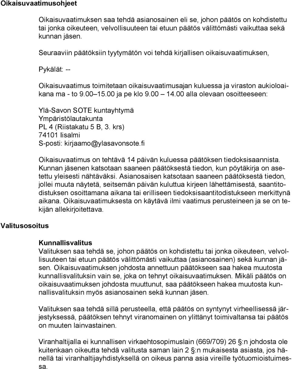 00 15.00 ja pe klo 9.00 14.00 alla olevaan osoitteeseen: Ylä-Savon SOTE kuntayhtymä Ympäristölautakunta PL 4 (Riistakatu 5 B, 3. krs) 74101 Iisalmi S-posti: kirjaamo@ylasavonsote.