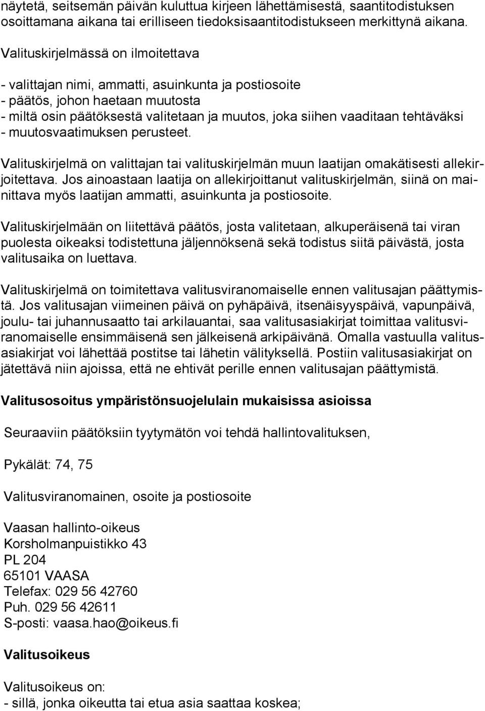 tehtäväksi - muutosvaatimuksen perusteet. Valituskirjelmä on valittajan tai valituskirjelmän muun laatijan omakätisesti allekirjoi tet ta va.