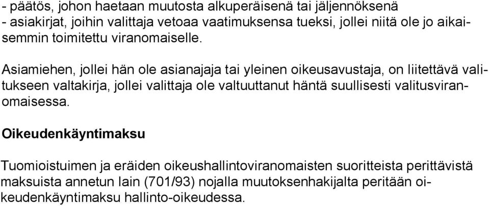 Asiamiehen, jollei hän ole asianajaja tai yleinen oikeusavustaja, on liitettävä valituk seen valtakirja, jollei valittaja ole valtuuttanut