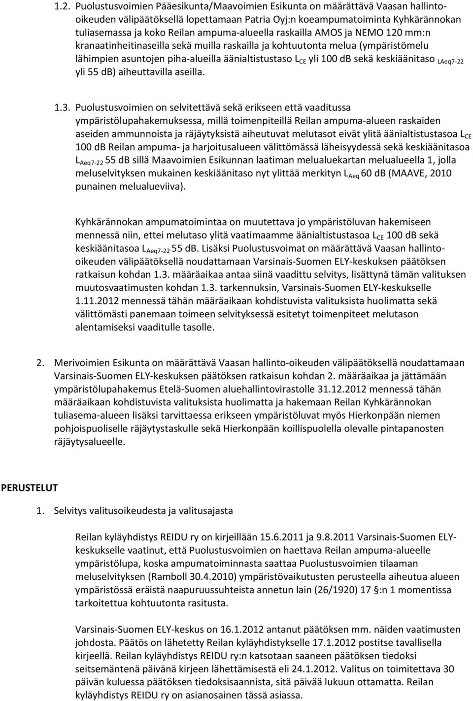 sekä keskiäänitaso LAeq7-22 yli 55 db) aiheuttavilla aseilla. 1.3.