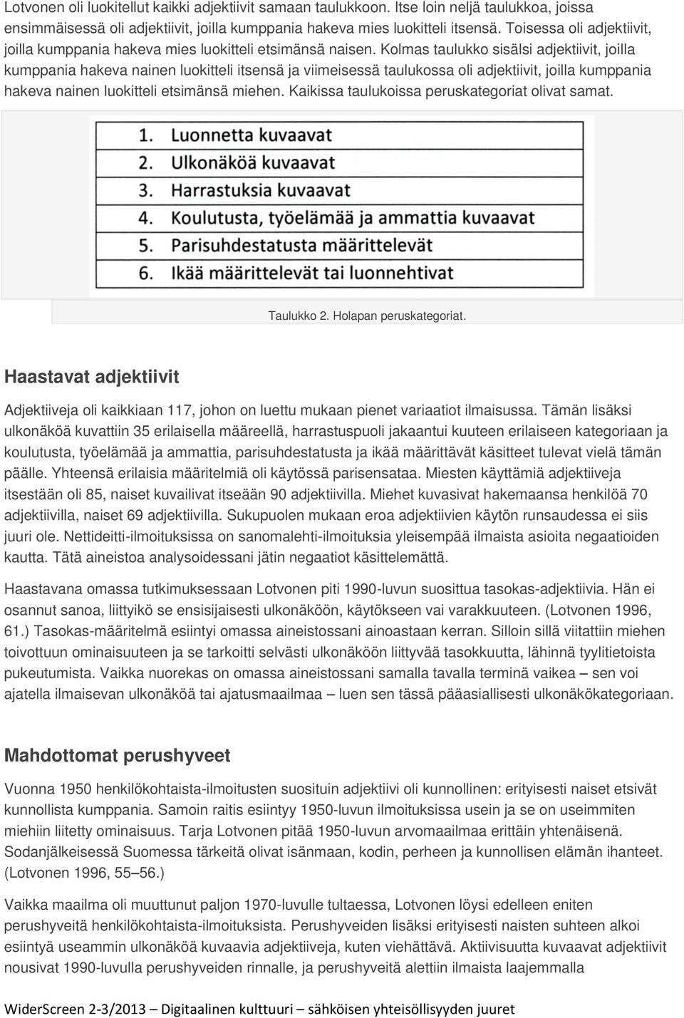 Kolmas taulukko sisälsi adjektiivit, joilla kumppania hakeva nainen luokitteli itsensä ja viimeisessä taulukossa oli adjektiivit, joilla kumppania hakeva nainen luokitteli etsimänsä miehen.