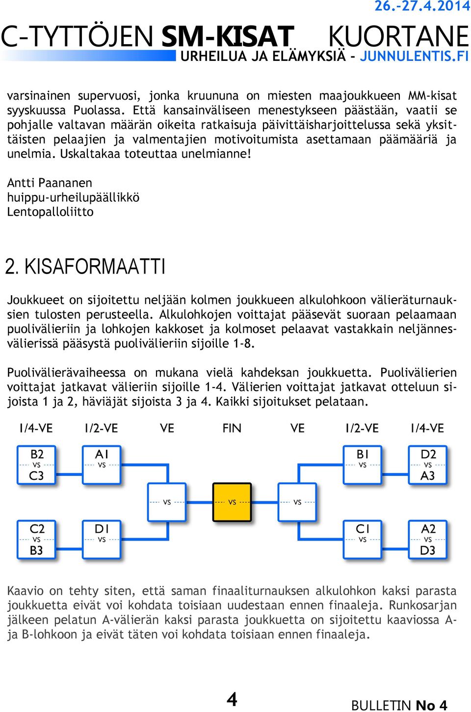 päämääriä ja unelmia. Uskaltakaa toteuttaa unelmianne! Antti Paananen huippu-urheilupäällikkö Lentopalloliitto 2.