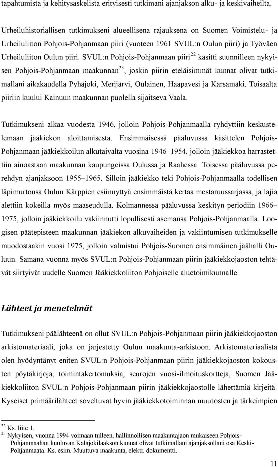 SVUL:n Pohjois-Pohjanmaan piiri 22 käsitti suunnilleen nykyisen Pohjois-Pohjanmaan maakunnan 23, joskin piirin eteläisimmät kunnat olivat tutkimallani aikakaudella Pyhäjoki, Merijärvi, Oulainen,