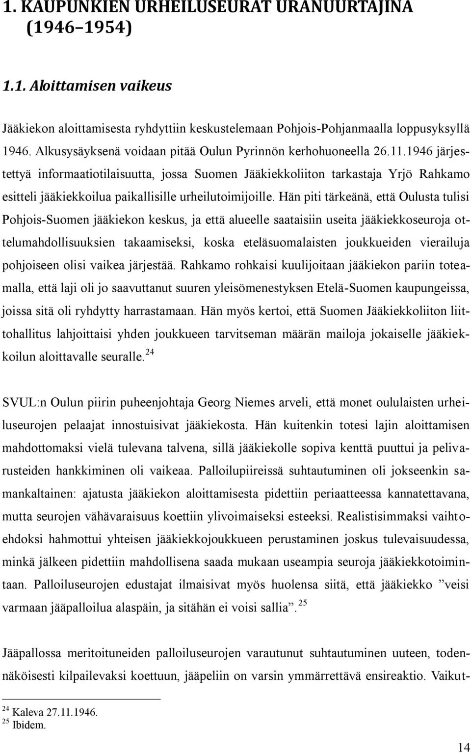 1946 järjestettyä informaatiotilaisuutta, jossa Suomen Jääkiekkoliiton tarkastaja Yrjö Rahkamo esitteli jääkiekkoilua paikallisille urheilutoimijoille.