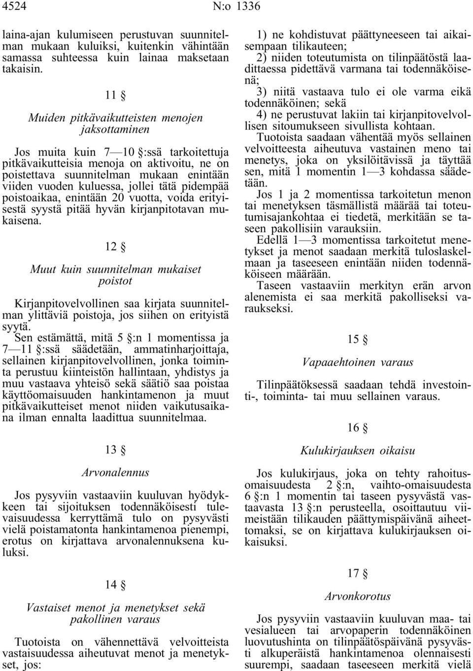 jollei tätä pidempää poistoaikaa, enintään 20 vuotta, voida erityisestä syystä pitää hyvän kirjanpitotavan mukaisena.