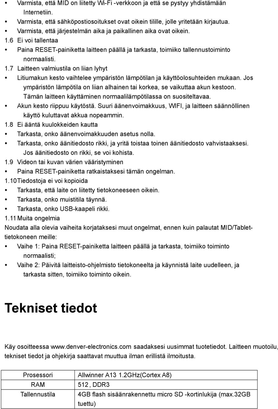 Jos ympäristön lämpötila on liian alhainen tai korkea, se vaikuttaa akun kestoon. Tämän laitteen käyttäminen normaalilämpötilassa on suositeltavaa. Akun kesto riippuu käytöstä.