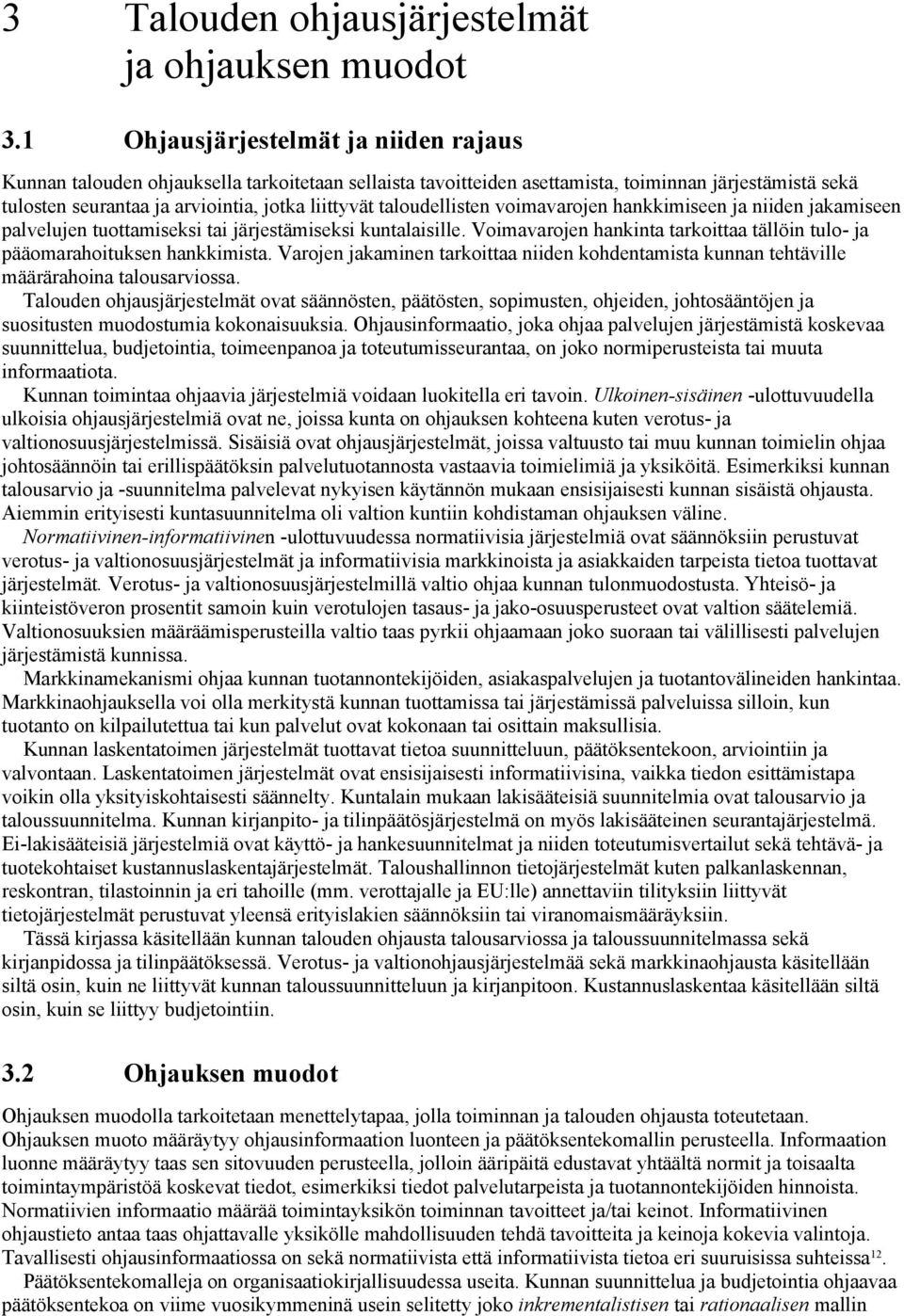 taloudellisten voimavarojen hankkimiseen ja niiden jakamiseen palvelujen tuottamiseksi tai järjestämiseksi kuntalaisille.