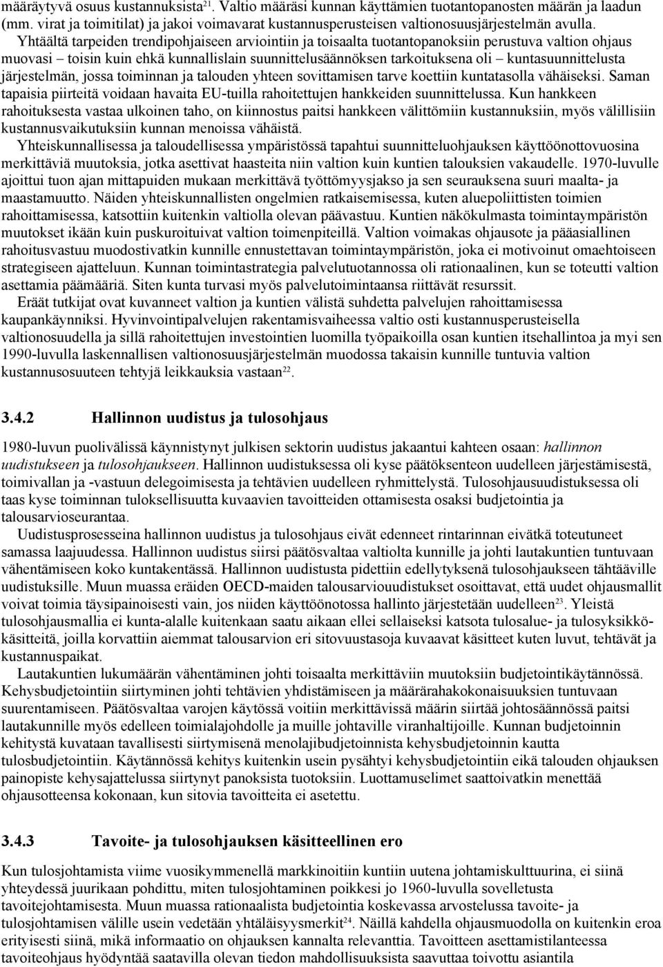 Yhtäältä tarpeiden trendipohjaiseen arviointiin ja toisaalta tuotantopanoksiin perustuva valtion ohjaus muovasi toisin kuin ehkä kunnallislain suunnittelusäännöksen tarkoituksena oli