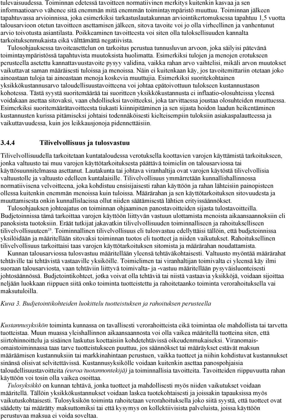 jo olla virheellinen ja vanhentunut arvio toivotusta asiantilasta. Poikkeaminen tavoitteesta voi siten olla tuloksellisuuden kannalta tarkoituksenmukaista eikä välttämättä negatiivista.