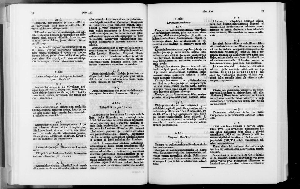 Koneellisen kirjanpidon menetelmäkuvaus on käyttöaikaa koskevin merkinnöin säilytettävä tässä maassa vähintään 6 vuotta sen vuoden lopusta lukien, jonka aikana tilikausi on päät tynyt, siten