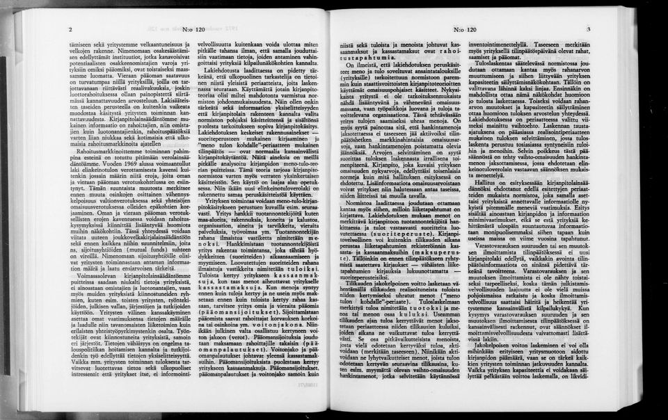 Vieraan pääoman saatavuus on turvatumpaa niillä yrityksillä, joilla on tar jottavanaan riittävästi reaalivakuuksia, joskin luottorahoituksessa ollaan painopistettä siirtä mässä kannattavuuden