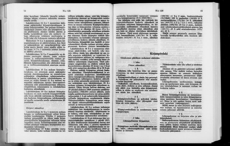 Ainakin kahden jäsenen ja heidän varamiehensä tulee olla tuomarin vir kaan oikeuttavan tutkinnon suorittaneita ja heillä tulee olla kokemusta tuomarin tehtävissä.