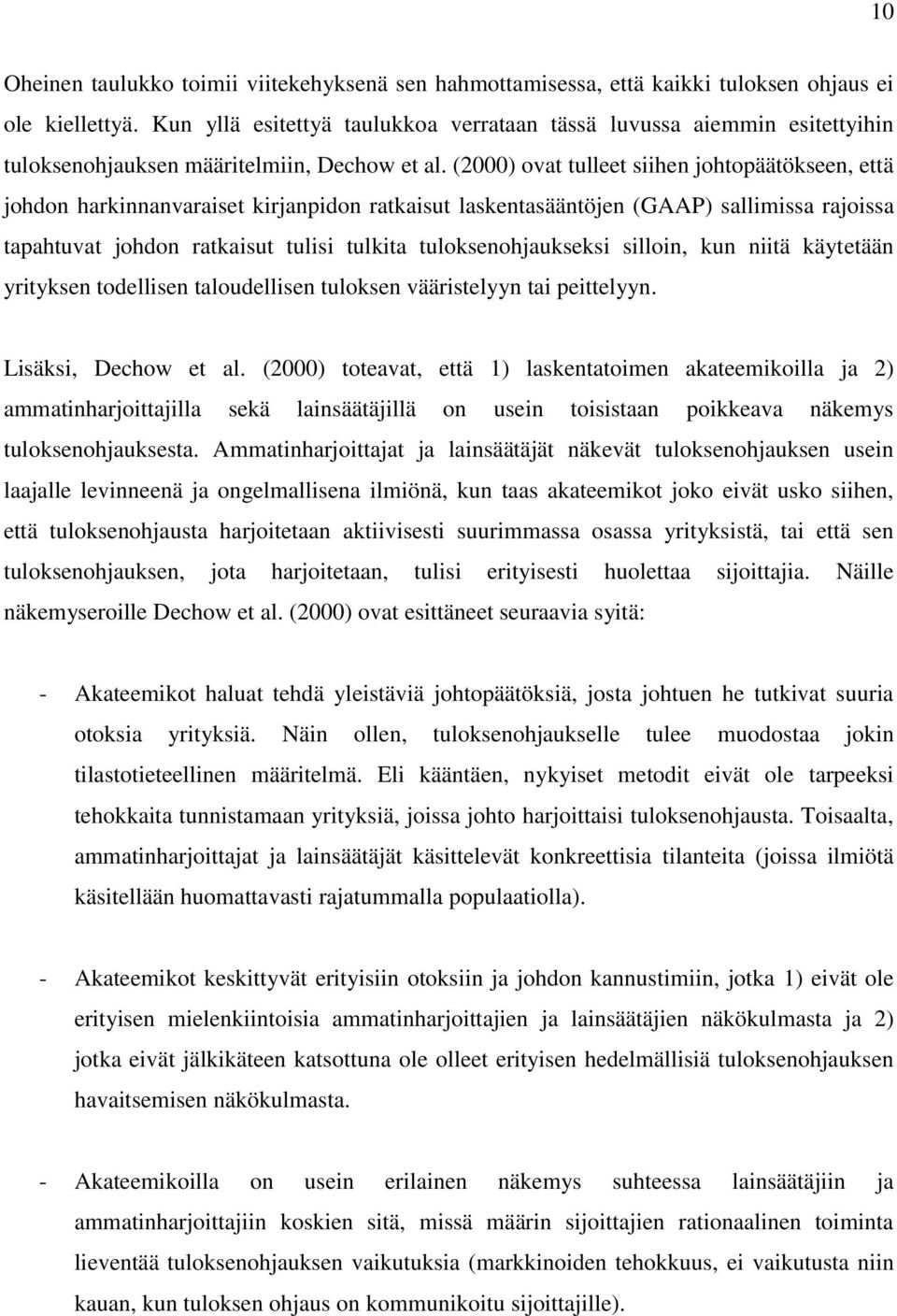 (2000) ovat tulleet siihen johtopäätökseen, että johdon harkinnanvaraiset kirjanpidon ratkaisut laskentasääntöjen (GAAP) sallimissa rajoissa tapahtuvat johdon ratkaisut tulisi tulkita