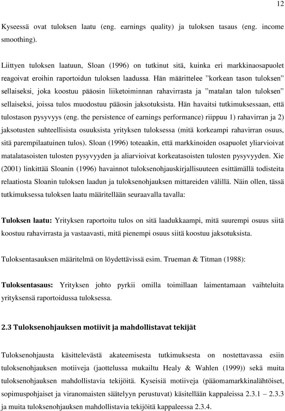 Hän määrittelee korkean tason tuloksen sellaiseksi, joka koostuu pääosin liiketoiminnan rahavirrasta ja matalan talon tuloksen sellaiseksi, joissa tulos muodostuu pääosin jaksotuksista.