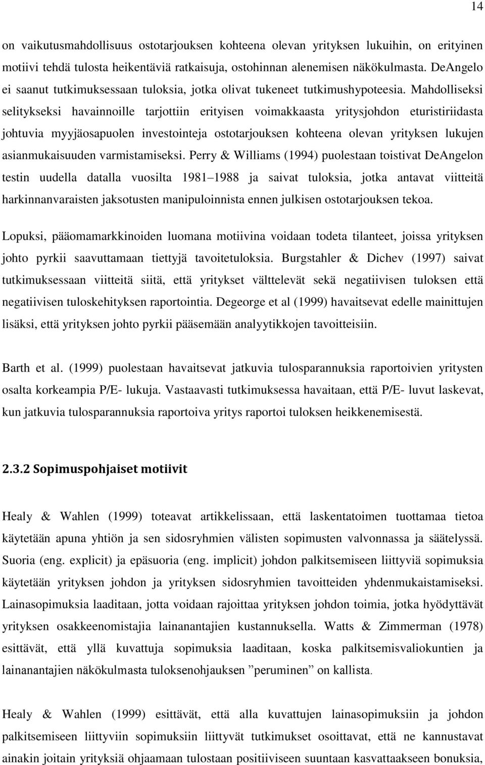 Mahdolliseksi selitykseksi havainnoille tarjottiin erityisen voimakkaasta yritysjohdon eturistiriidasta johtuvia myyjäosapuolen investointeja ostotarjouksen kohteena olevan yrityksen lukujen