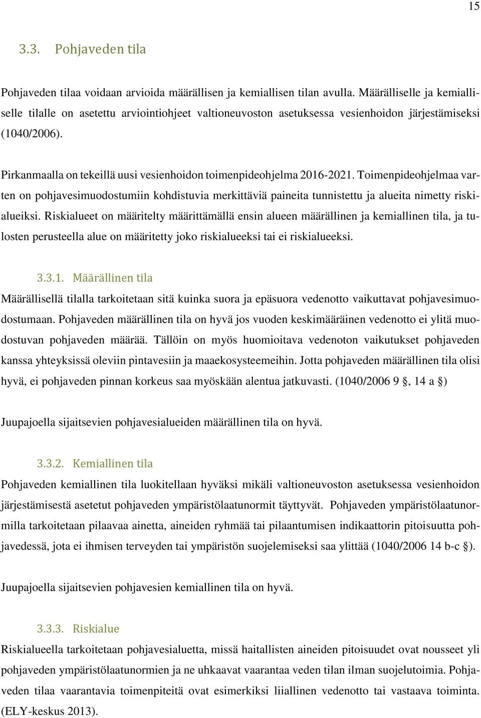 Pirkanmaalla on tekeillä uusi vesienhoidon toimenpideohjelma 2016-2021.